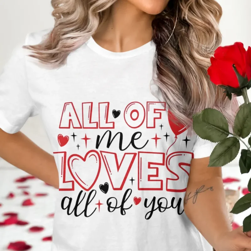 All Of Me Loves All Of You Valentine T-Shirt