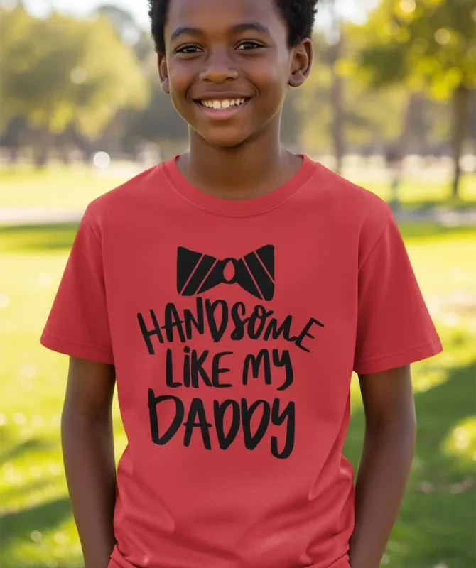 Handsome like my Daddy T-Shirt
