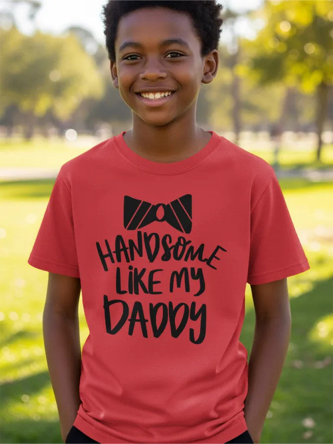 Handsome like my Daddy T-Shirt